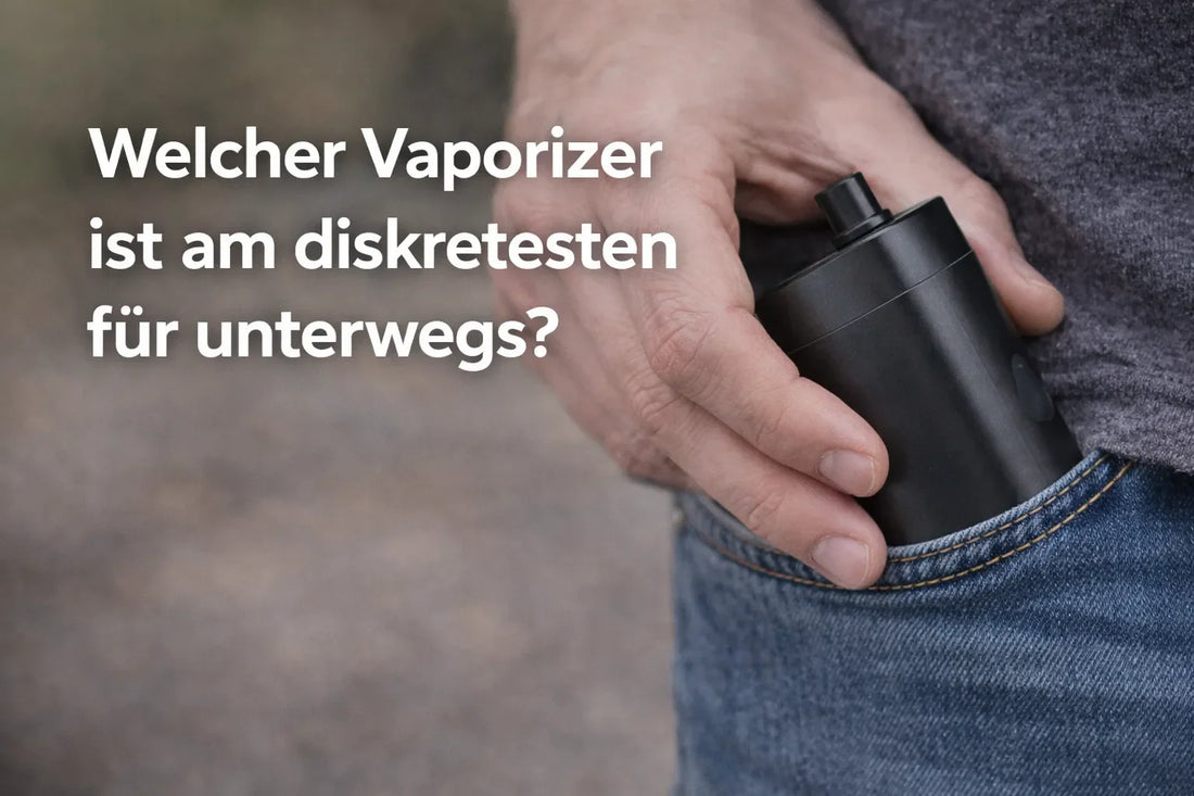 Welcher Vaporizer ist am diskretesten für unterwegs? 9 Kriterien + klare Empfehlungen