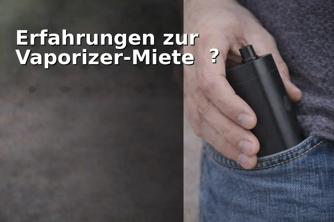9 Erfahrungen Vaporizer mieten – was Nutzer wirklich berichten